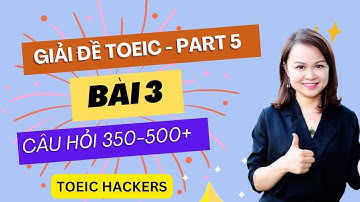 GIẢI ĐỀ TOEIC PART 5 (Bài 3)-CÂU HỎI BAND ĐIỂM 350-500+