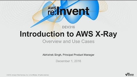AWS re:Invent 2016: NEW LAUNCH! Introduction to AWS X-Ray (DEV316)