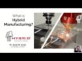 What is hybrid manufacturing