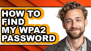 How to Find My Wpa2 Password - Full Guide