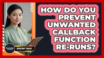 How Do You Prevent Unwanted Callback Function Re-runs? - JavaScript Toolkit