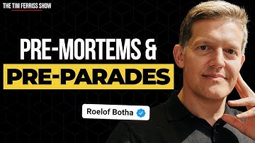 How Founders and Investors Can Use Pre-Mortems and Pre-Parades | Roelof Botha | The Tim Ferriss Show