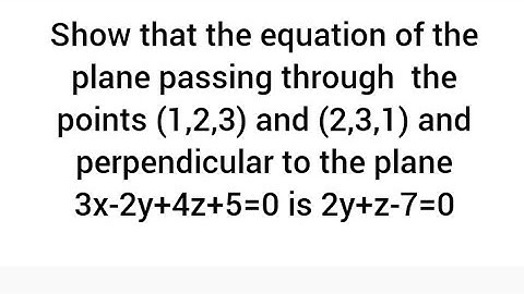 Find the equation of the plane passing through (1,2,3), (2,3,1) and perpendicular to 3x-2y+4z+5=0