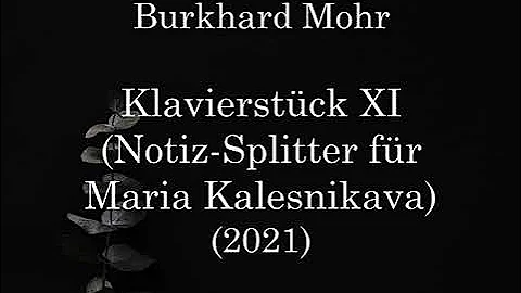 Burkhard Mohr — Klavierstück XI (Notiz-Splitter für Maria Kalesnikava) (2021) for piano