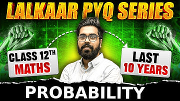 Probability PYQs for Class 12 Maths | Master Boards 2025 | Lalkaar Series | Gagan Makkar Sir