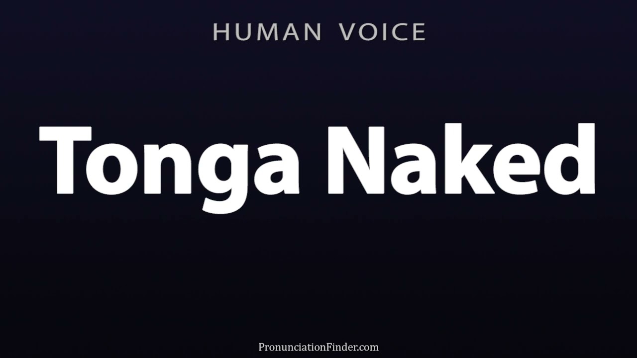 How To Pronounce Tonga Naked