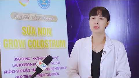 Sữa Non Grow Colostrum có tốt như tin đồn, cùng Ths.Bs Đinh Ngọc Hoa  tìm hiểu sự thật.