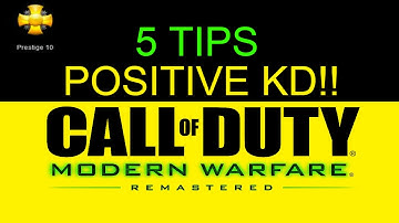 CALL OF DUTY 4: MODERN WARFARE REMASTERED 5 TIPS TO GAIN MORE KILLS/ MAINTAIN A POSITIVE KD!