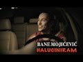 Bane mojicevic  haluciniram official