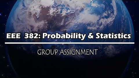 Group Assignment of EEE382: Probability and Engineering Statistics