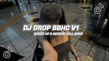 DJ DROP BBHC V1 Speed Up & Reverb FULL BASS 🎧🔊