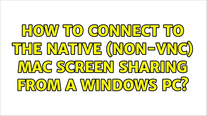 How to connect to the native (non-VNC) Mac screen sharing from a Windows PC? (2 Solutions!!)