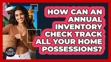 How Can An Annual Inventory Check Track All Your Home Possessions? - Your Organization Mentor