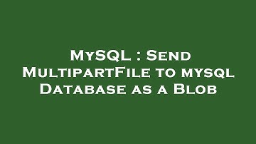 MySQL : Send MultipartFile to mysql Database as a Blob