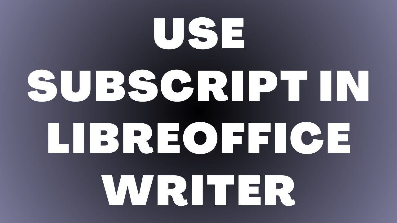 How to Use Subscript in LibreOffice Writer - YouTube