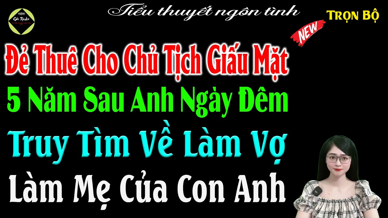 Đẻ Thuê Cho Chủ Tịch Giấu Mặt 5 Năm Sau Anh Ngày Đêm Truy Tìm Về Làm Vợ Làm Mẹ Của Con Anh #mctuanh