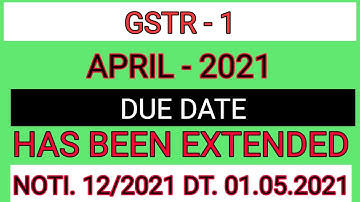GSTR -1 APRIL-2021 DUE DATE HAS BEEN EXTENDED / NOTI. 12/2021 DT. 01.05.2021 / TAX DKP