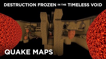Quake Maps - Destruction Frozen in the Timeless Void