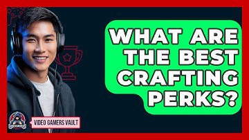What Are The Best Crafting Perks? - Video Gamers Vault