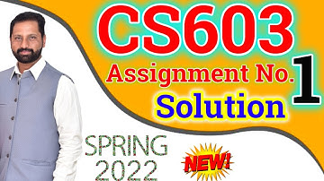 CS603 Assignment No 1 Spring 2022 Complete Solution By Abid Farooq Bhutta