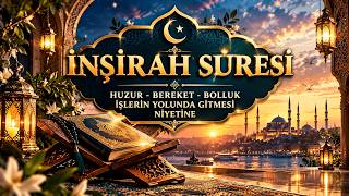 İNŞİRAH SURESİ - EVİNİZE HUZUR, BEREKET VE BOLLUK GETİRECEK! HAYATINIZI DEĞİŞTİRECEK