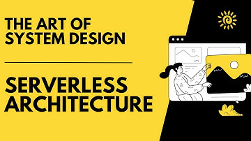 Serverless Architecture | The Art of System Design