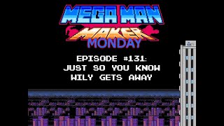 Just So You Know Wily Gets Away (Mega Man Maker Monday - Episode 131)