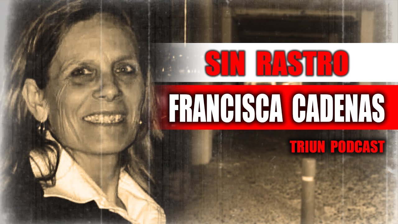 El Misterio de Francisca Cadenas: La Desaparición que Desafía Toda Explicación