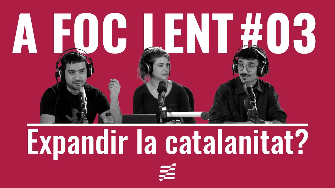 A FOC LENT #03 | Expandir la catalanitat?