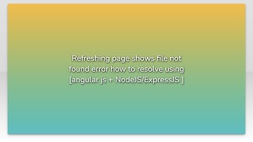 Refreshing page shows file not found error how to resolve using [angular js + NodeJS/ExpressJS ]