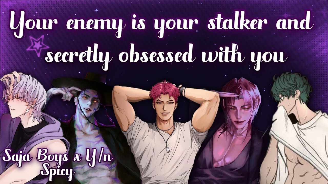 Your enemy is your stalker and secretly obsessed with you