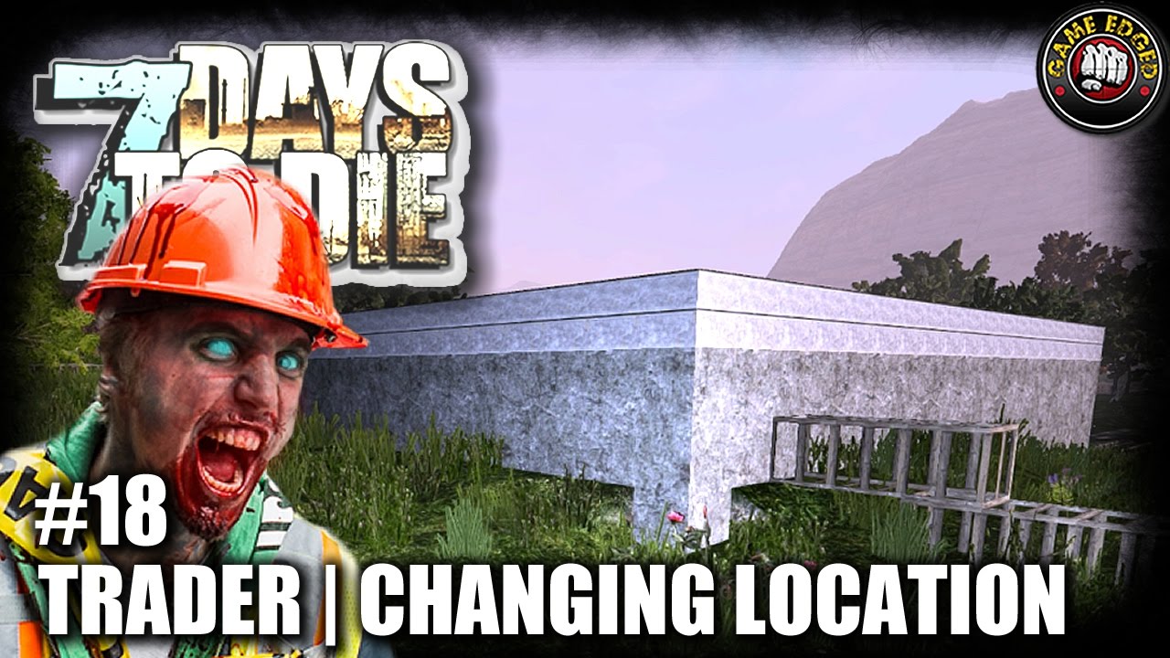 7 Days to Die | EP18 | Trader, New Base Location | Let's Play 7DTD ...