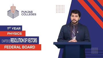 PGC Lectures-Inter Part 1-Fedreal Board-Physics-Chapter 2-Resolution of Vectors