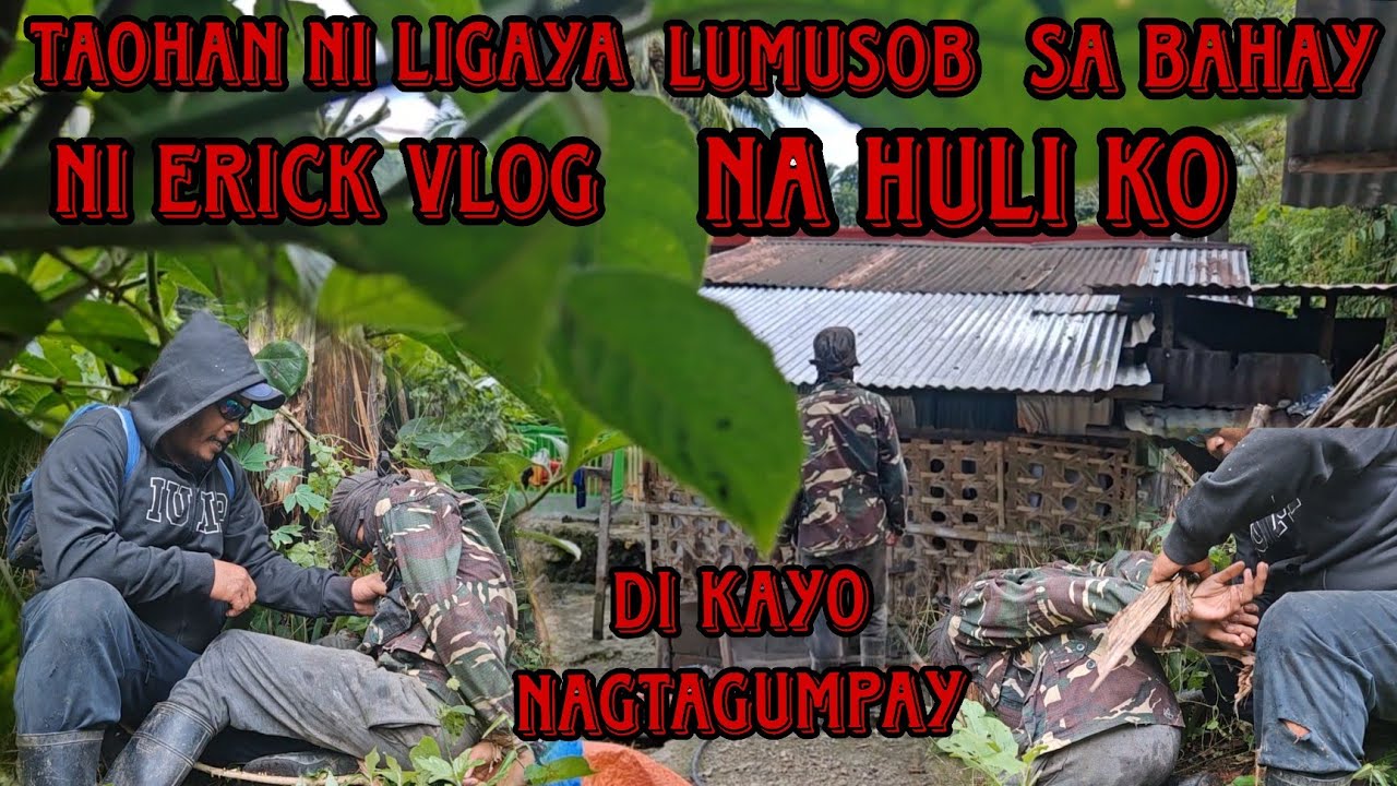 Mga taohan ni ligaya lumusob sa bahay ni Erick vlog buti nahuli ko
