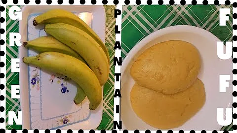 Green Plantain Fufu In Two Easy Ways