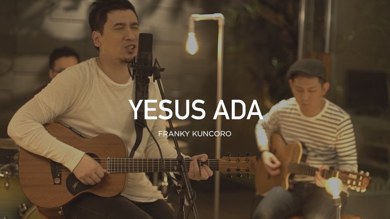 Yesus Ada - Franky Kuncoro Yesus Ada - Franky Kuncoro