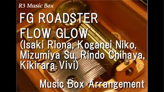 Fg Roadsterflow Glow isaki Rionakoganei Nikomizumiya Surindo Chihayakikirara Vivi  Box