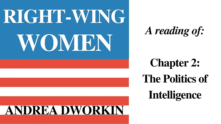 Right-Wing Women by Dworkin | Ch 2: The Politics of Intelligence | a reading