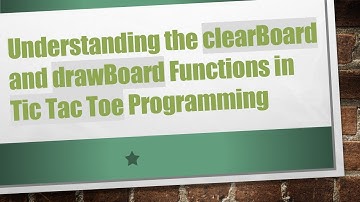 Understanding the clearBoard and drawBoard Functions in Tic Tac Toe Programming