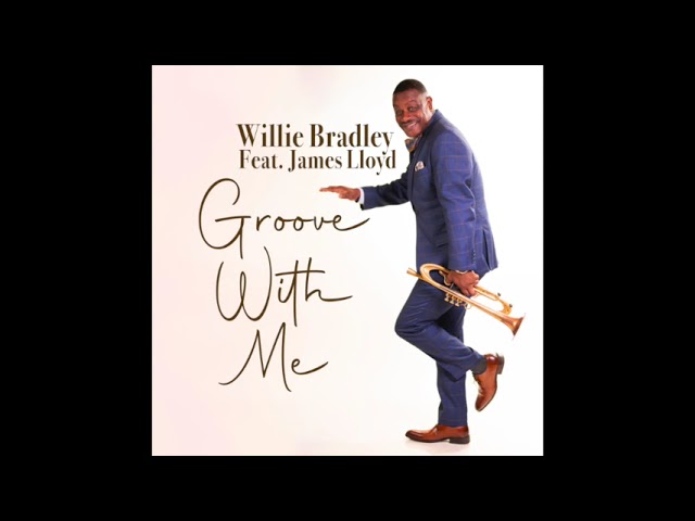 WILLIE BRADLEY - GROOVE WITH ME FT. JAMES LLOYD