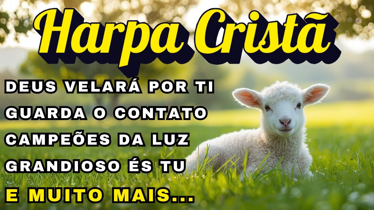 Lindos Hinos da Harpa Cristã Para Trazer Paz ao Coração e Abençoar Cada Momento