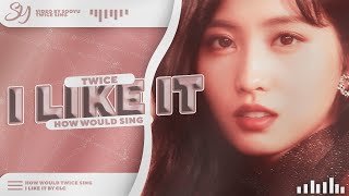 TWICE -「 I LIKE IT 」 - How Would 「 CLC」