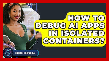 How To Debug AI Apps In Isolated Containers? - Learning To Code With AI