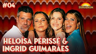 HELOÍSA PÉRISSÉ E INGRID GUIMARÃES - SURUBAUM #04