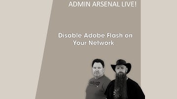 Admin Arsenal Live! : Disable Adobe Flash on Your Network