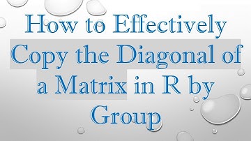 How to Effectively Copy the Diagonal of a Matrix in R by Group