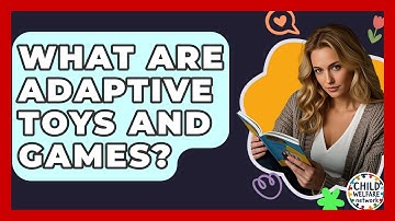 What Are Adaptive Toys And Games? - Child Welfare Network