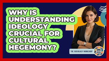 Why Is Understanding Ideology Crucial For Cultural Hegemony? - The Sociology Workshop