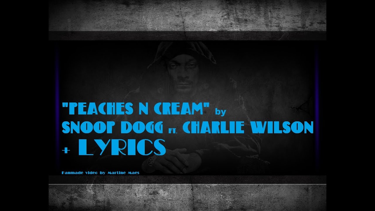 "Peaches N Cream" by SNOOP DOGG ft. CHARLIE WILSON + LYRICS