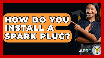 How Do You Install A Spark Plug? - LearnToDIY360.com